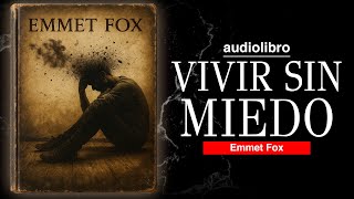 el ALMA LIBRE como DEJAR de TENER MIEDO y EMPEZAR a VIVIR basado en EMMET FOX AUDIOLIBRO METAFISICO