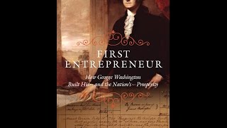 First Entrepreneur: How George Washington Built His and the Nation’s Prosperity.