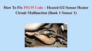 How To Fix P0135 Code – Heated O2 Sensor Heater Circuit Malfunction (Bank 1 Sensor 1)