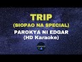 TRIP ( SIOPAO NA SPECIAL) by PAROKYA NI EDGAR (HD KARAOKE)
