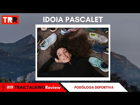 TRAILTALKINGReview 19 - Idoia Pascalet: "El maximalismo está llenando las consultas a los podólogos"