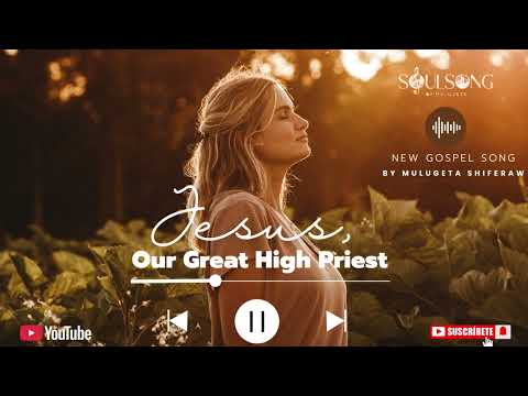 Jesus, Our Great High Priest