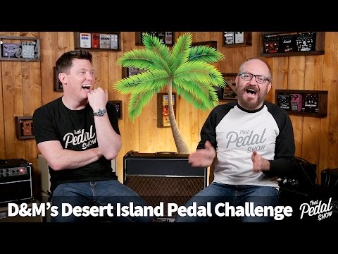 That Pedal Show – Dan & Mick's Desert Island Pedalboard Challenge: What Do They Choose?