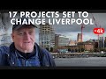 17 PROJECTS SET TO CHANGE THE FACE OF LIVERPOOL | Building Boom Moving Ahead