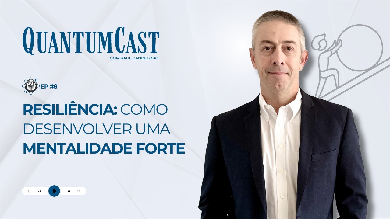 Resiliência: Como desenvolver uma mentalidade forte - QuantumCast #8