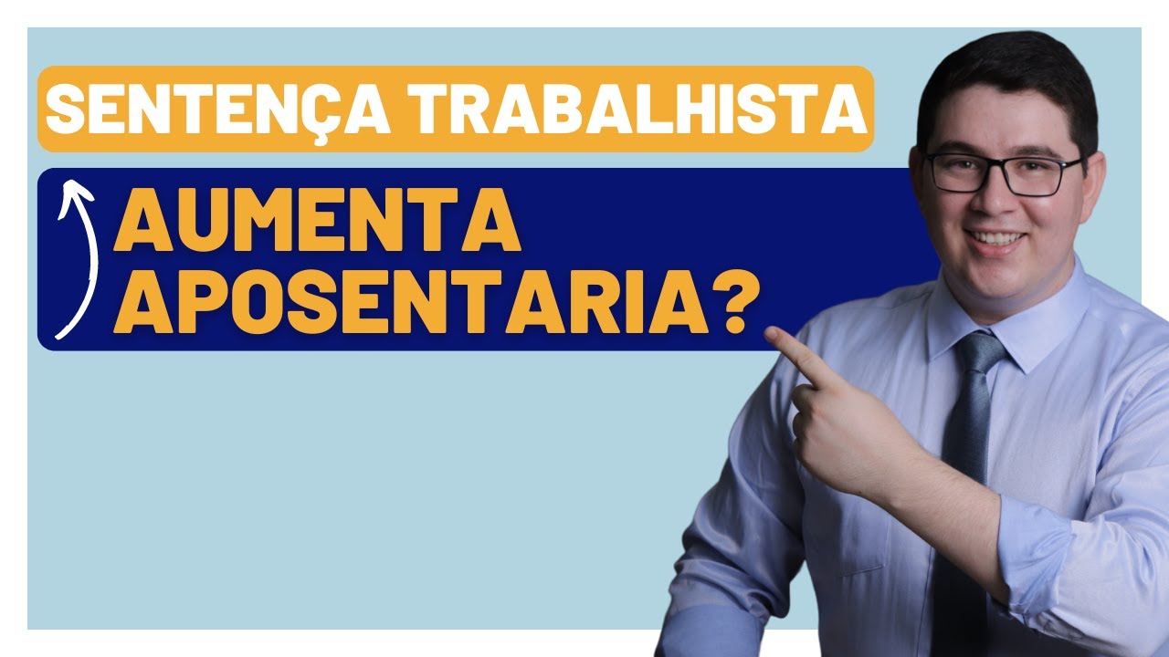 Como a sentença Trabalhista pode aumentar a Aposentadoria