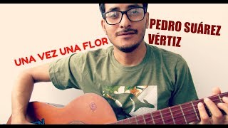 Una vez una flor- Pedro Suárez Vértiz (COVER)