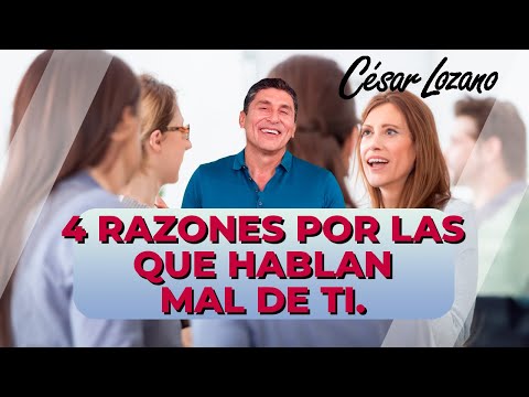4 razones por las que hablan mal de ti | Dr. César Lozano