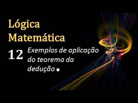 Lógica 12 - Exemplos de Aplicação do Teorema da Dedução