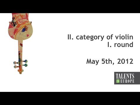 Talents for Europe 2012 | II. category of violin I. round | May 5th, 2012