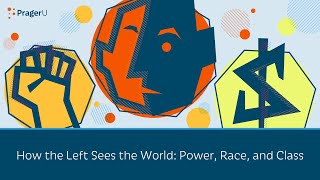 How the Left Sees the World: Power, Race, and Class