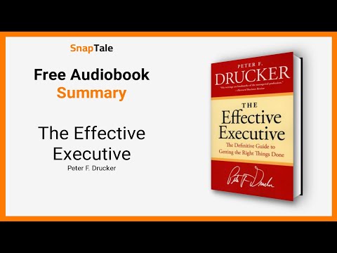 The Effective Executive by Peter F. Drucker: 8 Minute Summary