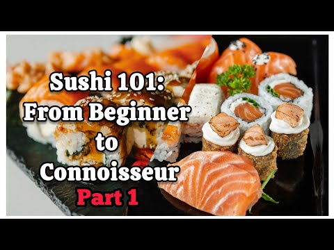 Sushi 101: From Beginner to Connoisseur – Your Essential Guide!     Part 1