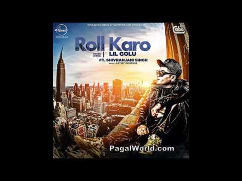 Roll Karo || Lil Golu feat. Shivranjani Singh || New Punjabi Song 2019