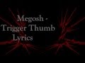 Megosh- Trigger Thumb lyrics 