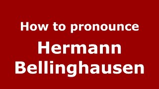 How to pronounce Hermann Bellinghausen