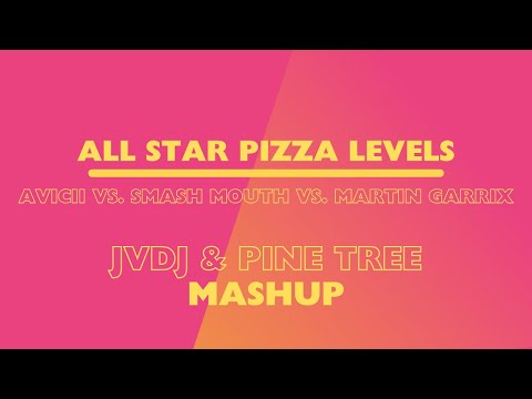 Avicii vs. Smash Mouth vs. Martin Garrix - All Star Pizza Levels (Pine Tree & JVDJ Special Mashup)