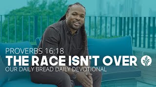 The Race Isn’t Over | Proverbs 16:18 | Our Daily Bread Video Devotional