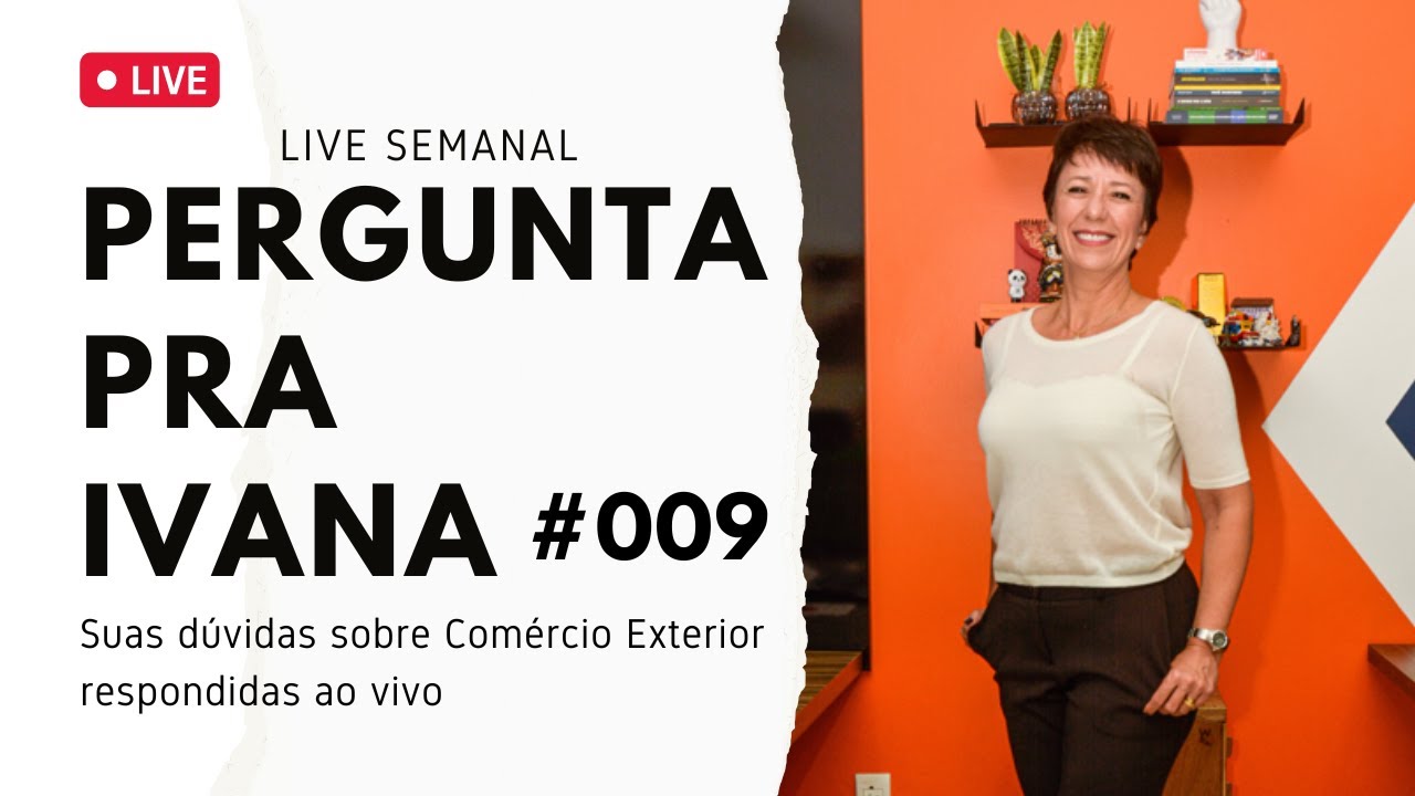 PERGUNTA PRA IVANA #009 | Comércio Exterior | Live Semanal
