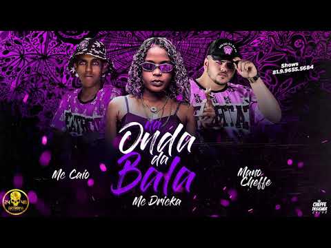 MANO CHEFFE , MC CAIO E MC DRICKA   NA ONDA DA BALA  REMIX REGAFUNK