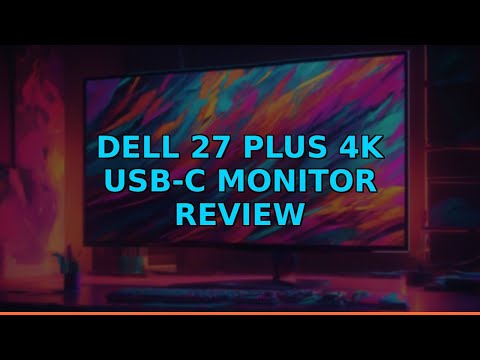 Dell 27 Plus 4K USB-C Monitor Review