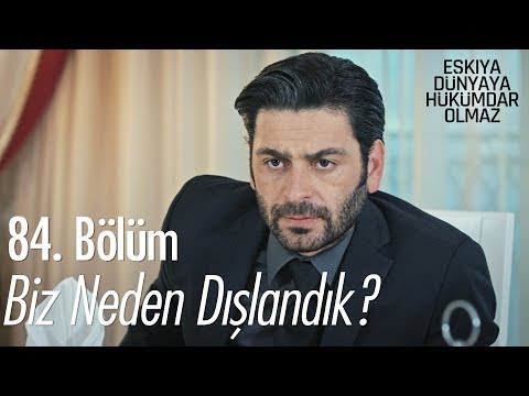 Biz neden dışlandık? - Eşkıya Dünyaya Hükümdar Olmaz 84. Bölüm
