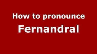How to pronounce Fernandral