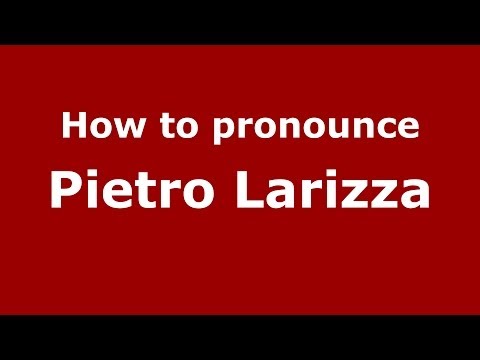 How to pronounce Pietro Larizza (Italian/Italy) - PronounceNames.com