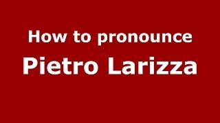How to pronounce Pietro Larizza