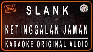Download lagu SLANK - KETINGGALAN JAMAN - KARAOKE ORIGINAL AUDIO mp3