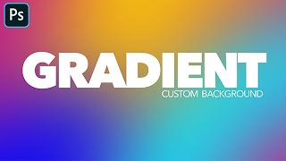 CREATE CUSTOM GRADIENT BACKGROUNDS PHOTOSHOP 2021 | PHOTOSHOP GRADIENT