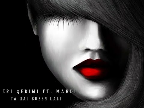 Eri Qerimi ft. Mandi - Ta haj buzen Lali