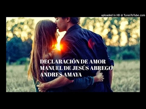 DECLARACION DE AMOR (AUDIO OFICIAL) MANUEL DE JESUS ABREGO ANDRES AMAYA