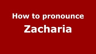 How to pronounce Zacharia