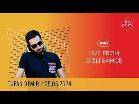Live From Gizli Bahçe - Tufan Demir / 25.05.2024