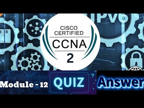 Cisco CCNA - 2 (Switching, Routing, and Wireless Essentials) - Module 12 Quiz Answers