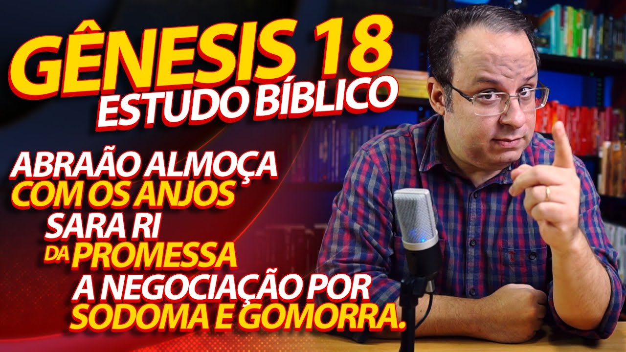 Estudo Bíblico em Gênesis 18 | Abraão recebe os anjos | Sara ri | Sodoma e Gomorra são julgadas.