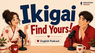 English Podcast for Easy Daily Life Conversation | Talking About Ikigai 🌸 | Learn English Naturally