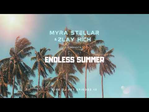 Myra Stellar & Zlay Hich - Endless Summer Episode 15/023 [ Dj Live Set ]
