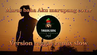 Download lagu MARAE BAHA AKU MARUPANG COVER | VERSION REGGAE REMIX SLOW  mp3