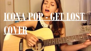 Icona Pop - Get Lost (cover)