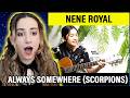 😱 Nene Royal JUST NAILED This Scorpions Classic! | Nene Royal - Always Somewhere | Singer Reacts