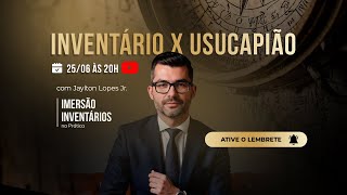 Inventário X Usucapião