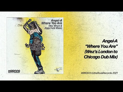 "Where You Are" -  Angel A  (Wez's London to Chicago Dub)