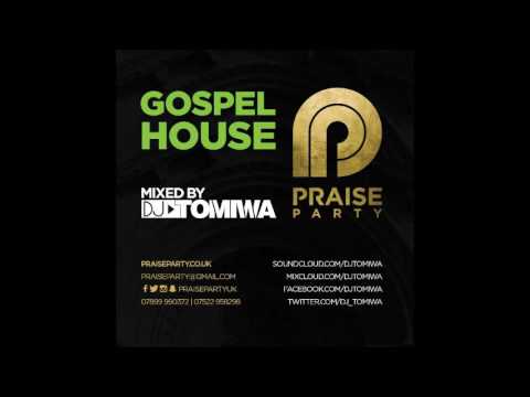 GOSPEL HOUSE MIX By DJ Tomiwa #PraisePartyUK