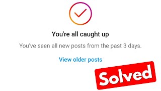 Fix instagram you&#39;re all caught up you&#39;ve seen all new posts from the past 3 days
