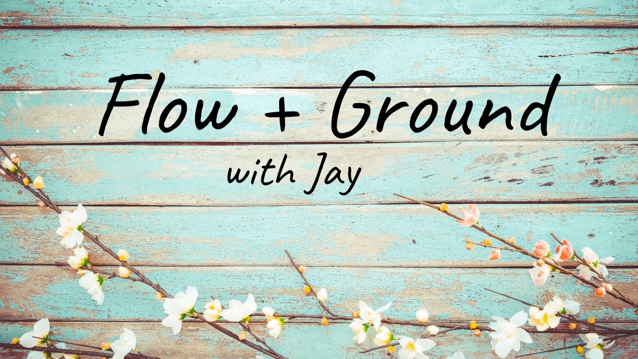 Flow + Ground with Jay