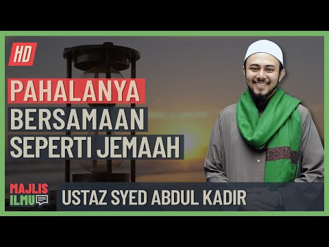 Ustaz Syed Abdul Kadir - Pahalanya Bersamaan Seperti Jemaah