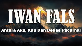 Download lagu Iwan fals - Antara aku kau dan bekas pacarmu | Lirik mp3
