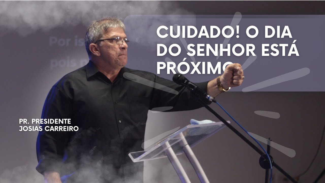 CUIDADO! O dia do Senhor está próximo | Pregação Pr. Josias Carreiro